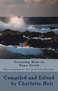 bokomslag Trusting Him in Your Grief: Encouragement for Grieving Parents