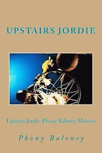 bokomslag Upstairs Jordie: Phony Baloney Mission: Phony Baloney: