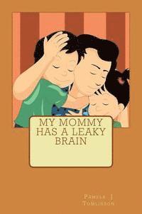 Pamela J. Tomlinson - My Mommy Has A Leaky Brain, Häftad