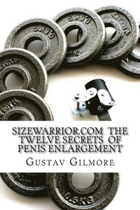 bokomslag SIZEWARRIOR.COM The Twelve Secrets of Penis Enlargement