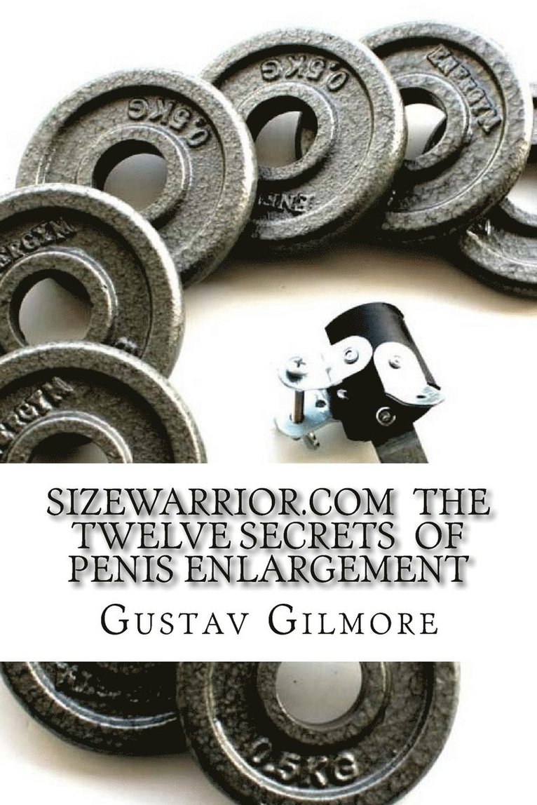 SIZEWARRIOR.COM The Twelve Secrets of Penis Enlargement 1