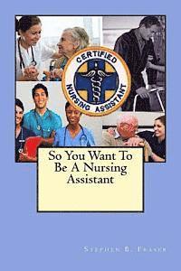 So You Want To Be A Nursing Assistant 1