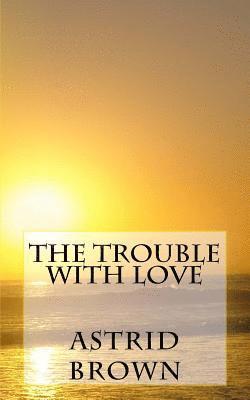 Astrid Brown - The trouble with love, Häftad