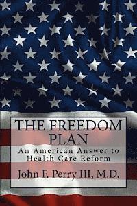 bokomslag The Freedom Plan: An America Answer to Health Care Reform