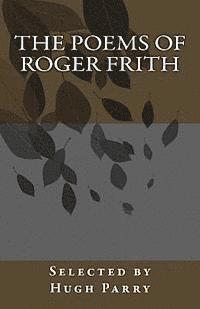 Hugh Parry - The Poems of Roger Frith: Selected by Hugh Parry, Häftad