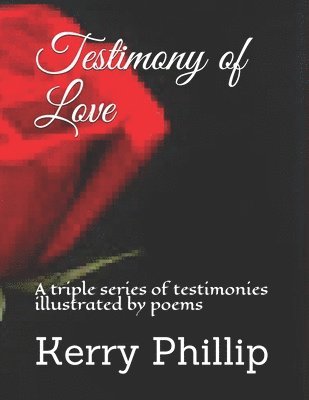 bokomslag Testimony of Love: A triple series of testimonies illustrated by poems