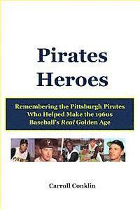 bokomslag Pirates Heroes: Remembering the Pittsburgh Pirates Who Helped Make the 1960s Baseball's Real Golden Age