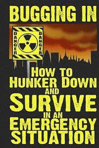 bokomslag Bugging In: How to Hunker Down and Survive in an Emergency Situation