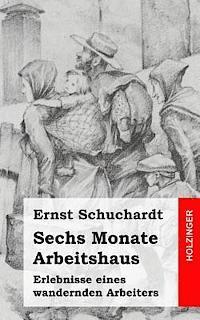 Sechs Monate Arbeitshaus: Erlebnisse eines wandernden Arbeiters 1