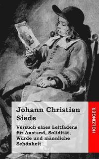 Johann Christian Siede - Versuch eines Leitfadens für Anstand, Solidität, Würde und männliche Schönheit, Häftad