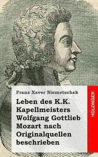 bokomslag Leben des K.K. Kapellmeisters Wolfgang Gottlieb Mozart nach Originalquellen besc