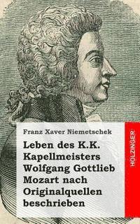 Franz Xaver Niemetschek - Leben des K.K. Kapellmeisters Wolfgang Gottlieb Mozart nach Originalquellen besc, Häftad