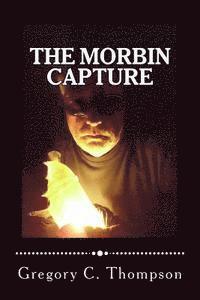 Gregory C. Thompson - The Morbin Capture: The Morbin Capture, Häftad