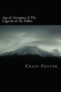 Age of Arrogance I: The Legends of the Fallen: Age of Arrogance 1
