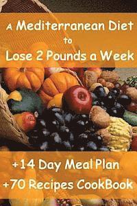 bokomslag The Mediterranean Diet to Lose 2 Pounds a Week: Includes a 14 Day Meal Plan & 70 Recipes CookBook