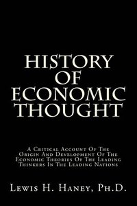 bokomslag History Of Economic Thought: A Critical Account Of The Origin And Development Of The Economic Theories Of The Leading Thinkers In The Leading Natio