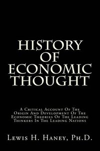 bokomslag History Of Economic Thought: A Critical Account Of The Origin And Development Of The Economic Theories Of The Leading Thinkers In The Leading Nations