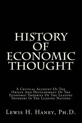 bokomslag History Of Economic Thought: A Critical Account Of The Origin And Development Of The Economic Theories Of The Leading Thinkers In The Leading Nations