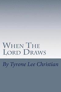 When The Lord Draws: The winning of souls, the object of His Love 1