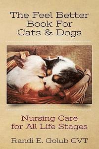 bokomslag The Feel Better Book for Cats & Dogs: Nursing Care for All Life Stages