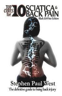 bokomslag Top Ten Cures for Sciatica and Back Pain: B/W EDITION: The definitive guide to fixing back injury