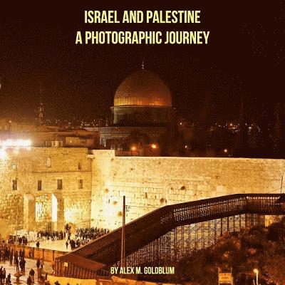 Israel and Palestine: A Photographic Journey 1