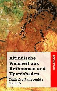bokomslag Altindische Weisheit aus Brâhmanas und Upanishaden: Indische Philosophie Band 6