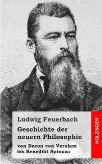 bokomslag Geschichte der neuern Philosophie: von Bacon von Verulam bis Benedikt Spinoza