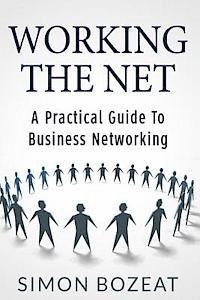 bokomslag Working The Net: A Practical Guide to Business Networking