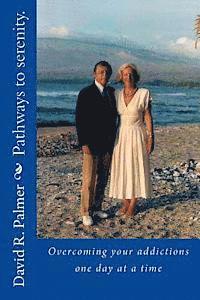 Pathways to serenity. Overcoming your addictions one day at a time