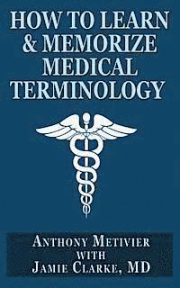 How to Learn & Memorize Medical Terminology: ... Using a Memory Palace Specifically Designed for Achieving Medical Fluency