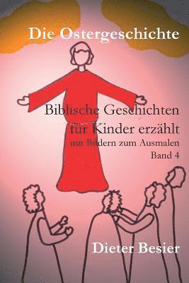 bokomslag Die Ostergeschichte: Biblische Geschichten für Kinder erzählt, Band 4