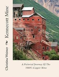 bokomslag Kennecott Mine: A Pictorial Journey Of The 1900's Copper Mine