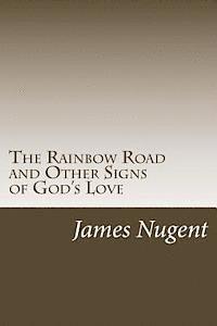 The Rainbow Road and Other Signs of God's Love 1