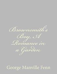 bokomslag Brownsmith's Boy, A Romance in a Garden