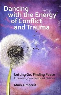 bokomslag Dancing with the Energy of Conflict and Trauma: Letting Go - Finding Peace