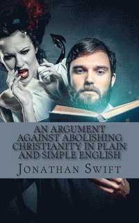 bokomslag Argument Against Abolishing Christianity In Plain and Simple English