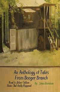 An Anthology of Tales from Booger Branch: Hard To Believe Outdoor Stories That Really Happened 1