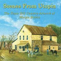 Scenes From Utopia: The Texas Hill Country Artwork of Margie Botkin 1