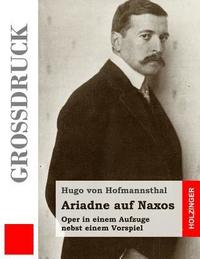 bokomslag Ariadne auf Naxos (Großdruck): Oper in einem Aufzuge nebst einem Vorspiel