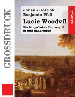 Lucie Woodvil (Großdruck): Ein bürgerliches Trauerspiel in fünf Handlungen 1