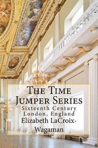 bokomslag The Time Jumper Series: Sixteenth Century London, England