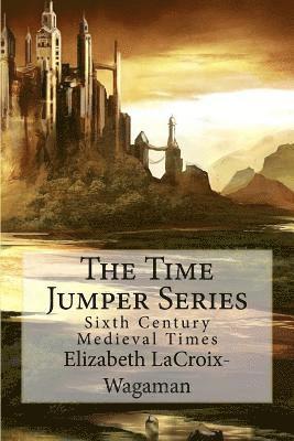 The Time Jumper Series: Sixth Century Medieval Times 1