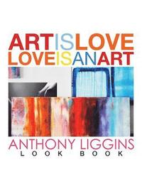 bokomslag Art Is Love, Love Is An Art by Anthony Liggins
