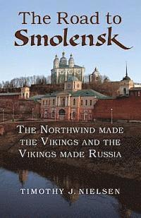 bokomslag The Road to Smolensk: The Northwind Made the Vikings and the Vikings Made Russia