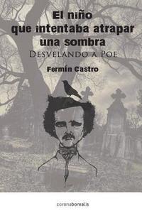 bokomslag El nino que intentaba atrapar una sombra: Desvelando a Poe