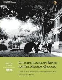 U. S. Department National Park Service, John E. Auwaerter - Cultural Landscape Report for the Mansion Grounds: Marsh-Billings-Rockefeller National Historical Park: Volume I: Site History, Häftad