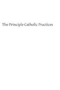 The Principle Catholic Practices: A Popular Explanation of the Sacraments and Catholic Devotions 1