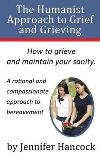 bokomslag The Humanist Approach to Grief and Grieving