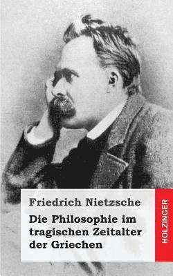 bokomslag Die Philosophie im tragischen Zeitalter der Griechen